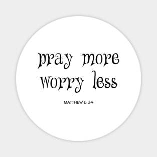 Pray more worry less Magnet